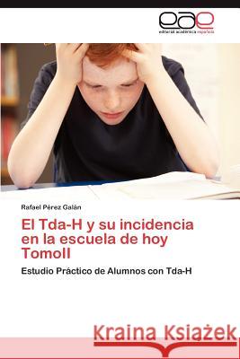 El Tda-H y su incidencia en la escuela de hoy TomoII Pérez Galán Rafael 9783846568750 Editorial Acad Mica Espa Ola