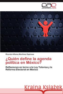 ¿Quién define la agenda política en México? Martínez Espinosa Ricardo Alfonso 9783846568811 Editorial Acad Mica Espa Ola
