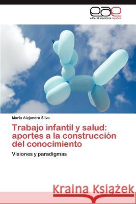 Trabajo infantil y salud: aportes a la construcción del conocimiento Silva Maria Alejandra 9783846569313