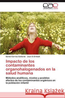 Impacto de los contaminantes organohalogenados en la salud humana Carrizo Gallardo Daniel 9783846569504 Editorial Acad Mica Espa Ola
