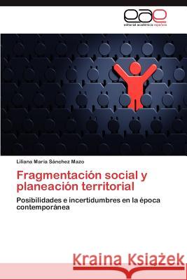 Fragmentación social y planeación territorial Sánchez Mazo Liliana María 9783846569634