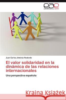 El valor solidaridad en la dinámica de las relaciones internacionales Jiménez Redondo Juan Carlos 9783846569801 Editorial Acad Mica Espa Ola