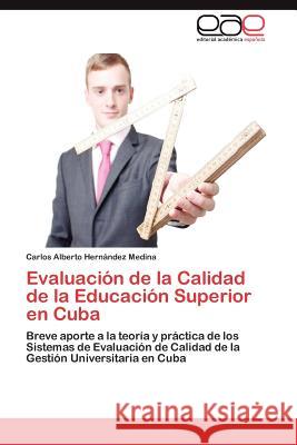 Evaluación de la Calidad de la Educación Superior en Cuba Hernández Medina Carlos Alberto 9783846569863 Editorial Acad Mica Espa Ola