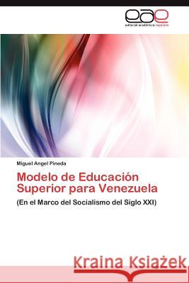 Modelo de Educación Superior para Venezuela Pineda Miguel Angel 9783846570081 Editorial Acad Mica Espa Ola