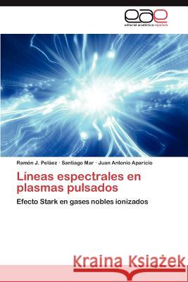 Líneas espectrales en plasmas pulsados Peláez Ramón J 9783846570135 Editorial Acad Mica Espa Ola