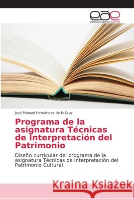 Programa de la asignatura Técnicas de Interpretación del Patrimonio Hernández de la Cruz, José Manuel 9783846570197