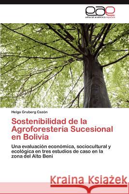 Sostenibilidad de la Agroforestería Sucesional en Bolivia Gruberg Cazón Helga 9783846570395 Editorial Acad Mica Espa Ola