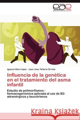 Influencia de la genética en el tratamiento del asma infantil Díez López Ignacio 9783846570692 Editorial Acad Mica Espa Ola