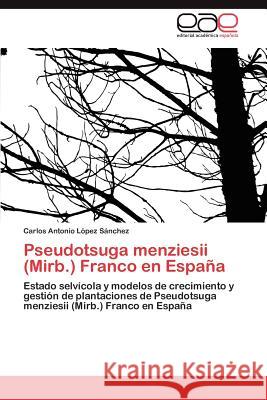 Pseudotsuga menziesii (Mirb.) Franco en España López Sánchez Carlos Antonio 9783846570708 Editorial Acad Mica Espa Ola