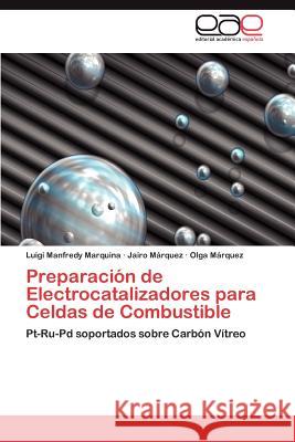 Preparación de Electrocatalizadores para Celdas de Combustible Manfredy Marquina Luigi 9783846570746 Editorial Acad Mica Espa Ola