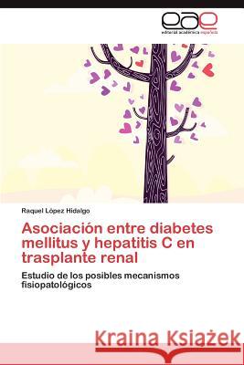 Asociación entre diabetes mellitus y hepatitis C en trasplante renal López Hidalgo Raquel 9783846570777 Editorial Acad Mica Espa Ola