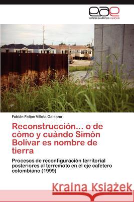 Reconstrucción... o de cómo y cuándo Simón Bolívar es nombre de tierra Villota Galeano Fabián Felipe 9783846571255 Editorial Acad Mica Espa Ola