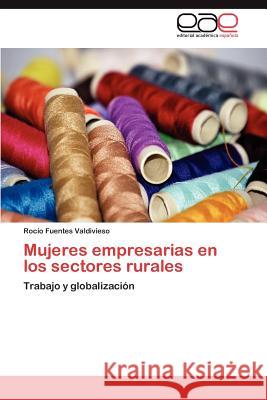 Mujeres empresarias en los sectores rurales Fuentes Valdivieso Rocío 9783846571385 Editorial Acad Mica Espa Ola