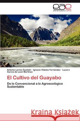 El Cultivo del Guayabo Antonio Lario Ignacio Vidale Lucero Garci 9783846571552 Editorial Acad Mica Espa Ola