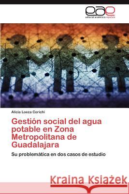 Gestión social del agua potable en Zona Metropolitana de Guadalajara Loeza Corichi Alicia 9783846571606 Editorial Acad Mica Espa Ola