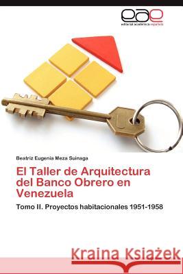 El Taller de Arquitectura del Banco Obrero en Venezuela Meza Suinaga Beatriz Eugenia 9783846571705 Editorial Acad Mica Espa Ola