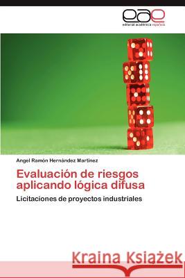 Evaluación de riesgos aplicando lógica difusa Hernández Martínez Angel Ramón 9783846571736