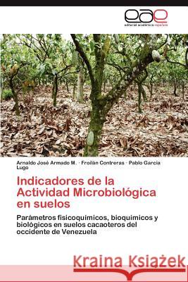 Indicadores de la Actividad Microbiológica en suelos Armado M Arnaldo José 9783846571767 Editorial Acad Mica Espa Ola