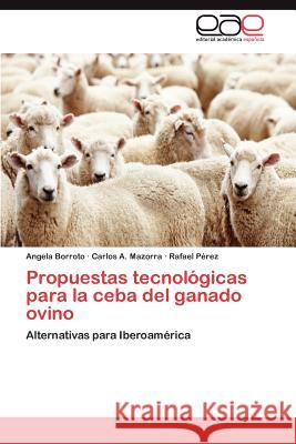 Propuestas tecnológicas para la ceba del ganado ovino Borroto Angela 9783846571873 Editorial Acad Mica Espa Ola