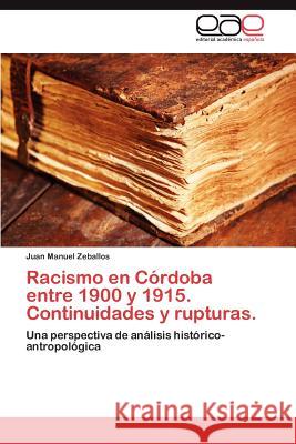 Racismo en Córdoba entre 1900 y 1915. Continuidades y rupturas. Zeballos Juan Manuel 9783846572177 Editorial Acad Mica Espa Ola