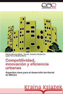 Competitividad, Innovacion y Eficiencia Urbanas Adri N. Moren Cecilia Coster Lydia Torr 9783846572382 Editorial Acad Mica Espa Ola