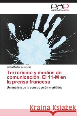 Terrorismo y medios de comunicación. El 11-M en la prensa francesa Martos Contreras Emilia 9783846572580 Editorial Academica Espanola