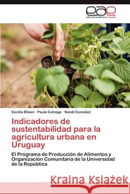 Indicadores de Sustentabilidad Para La Agricultura Urbana En Uruguay Cecilia Blixen Paula Colnago Nand Gon 9783846572672 Editorial Acad Mica Espa Ola