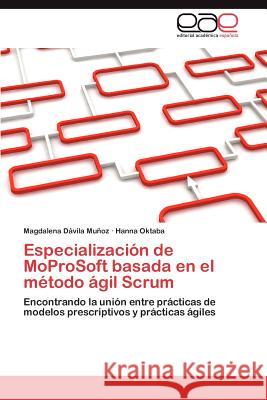 Especialización de MoProSoft basada en el método ágil Scrum Dávila Muñoz Magdalena 9783846572726 Editorial Acad Mica Espa Ola