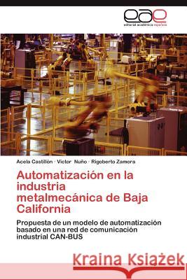Automatizacion En La Industria Metalmecanica de Baja California Acela Castil Victor N Rigoberto Zamora 9783846572870 Editorial Acad Mica Espa Ola