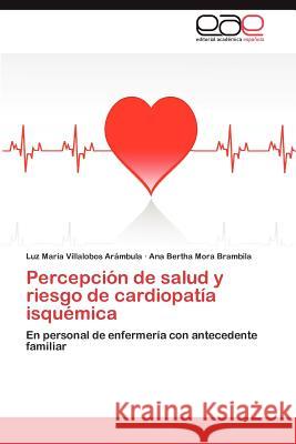 Percepción de salud y riesgo de cardiopatía isquémica Villalobos Arámbula Luz María 9783846572894 Editorial Acad Mica Espa Ola