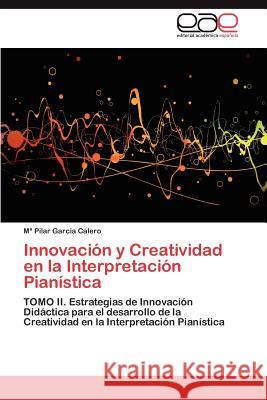 Innovacion y Creatividad En La Interpretacion Pianistica M. Pilar Gar 9783846573051 Editorial Acad Mica Espa Ola
