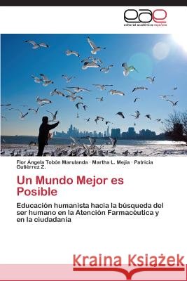 Un Mundo Mejor es Posible Tobón Marulanda Flor Ángela 9783846573129 Editorial Academica Espanola