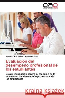 Evaluación del desempeño profesional de los estudiantes Cruz Acosta Roberto 9783846573341