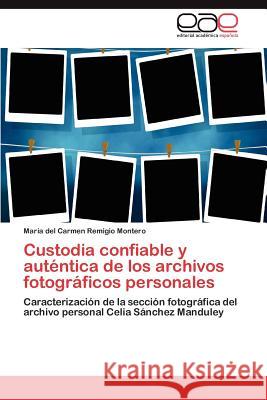 Custodia confiable y auténtica de los archivos fotográficos personales Remigio Montero María del Carmen 9783846573426