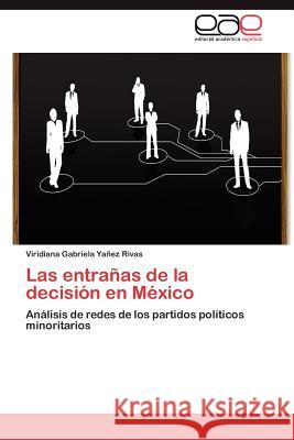 Las entrañas de la decisión en México Yañez Rivas Viridiana Gabriela 9783846573440 Editorial Acad Mica Espa Ola
