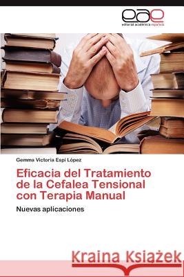 Eficacia del Tratamiento de la Cefalea Tensional con Terapia Manual Espí López Gemma Victoria 9783846573525 Editorial Acad Mica Espa Ola