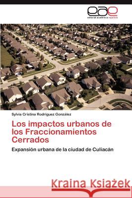 Los impactos urbanos de los Fraccionamientos Cerrados Rodríguez González Sylvia Cristina 9783846573945