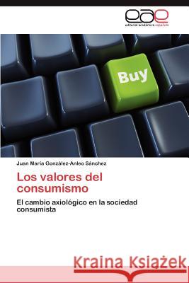 Los valores del consumismo González-Anleo Sánchez Juan María 9783846574348 Editorial Acad Mica Espa Ola