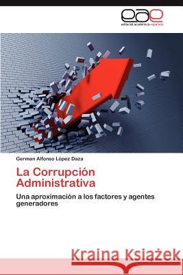 La Corrupción Administrativa López Daza German Alfonso 9783846574447 Editorial Acad Mica Espa Ola