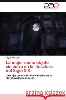 La mujer como objeto siniestro en la literatura del Siglo XIX Paniagua Reyna 9783846574553 Editorial Acad Mica Espa Ola