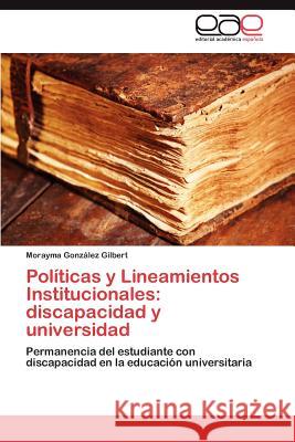 Políticas y Lineamientos Institucionales: discapacidad y universidad González Gilbert Morayma 9783846574690