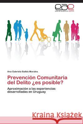 Prevencion Comunitaria del Delito Es Posible? Balbis Morales Ana Gabriela   9783846574843 Editorial Academica Espanola