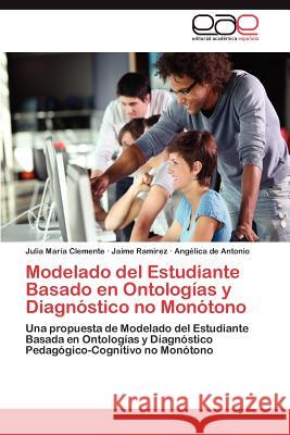 Modelado del Estudiante Basado en Ontologías y Diagnóstico no Monótono Clemente Julia María 9783846574881