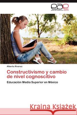 Constructivismo y cambio de nivel cognoscitivo Álvarez Alberto 9783846575116