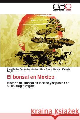 El Bonsai En Mexico Aida Marisa Osun Helia Reyna Osuna Emigdio Trujillo 9783846575208 Editorial Acad Mica Espa Ola