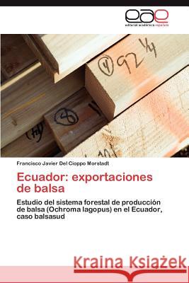 Ecuador: exportaciones de balsa del Cioppo Morstadt Francisco Javier 9783846575215 Editorial Acad Mica Espa Ola