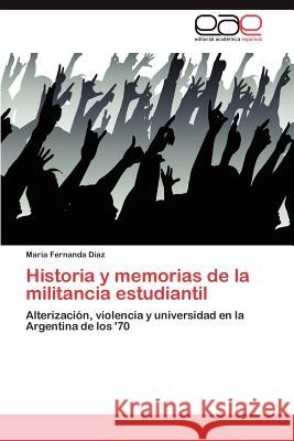 Historia y Memorias de La Militancia Estudiantil Diaz Maria Fernanda 9783846575321