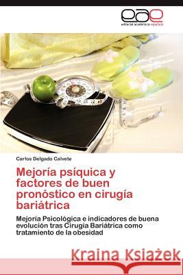 Mejoria Psiquica y Factores de Buen Pronostico En Cirugia Bariatrica Carlos Delgad 9783846575345 Editorial Acad Mica Espa Ola