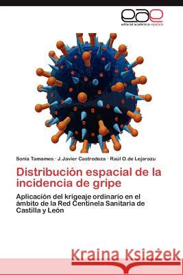 Distribucion Espacial de La Incidencia de Gripe Sonia Tamames J. Javier Castrodeza Ra L. O 9783846575758 Editorial Acad Mica Espa Ola