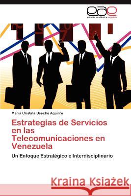 Estrategias de Servicios en las Telecomunicaciones en Venezuela Useche Aguirre María Cristina 9783846575895 Editorial Acad Mica Espa Ola